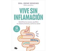 Vive sin inflamación: Identifica las causas, equilibra tu sistema inmune y activa tu salud