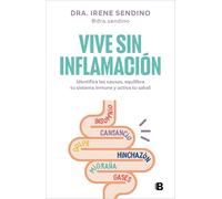 Vive sin inflamación/ Live Without Inflammation: Identifica las causas, equilibra tu sistema inmune y activa tu salud