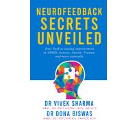 Neurofeedback Secrets Unveiled: Your Path to lasting improvement in ADHD, Anxiety, Autism, Trauma and more naturally