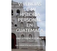 VIVENCIAS DE MI HISTORIA PERSONAL EN GUATEMALA: UNA EXPERIENCIA DE MISIÓN