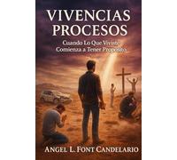 Vivencias y Procesos: Cuando Lo Que Vivistes Comienza A Tener Propósito.