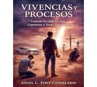 Vivencias y Procesos; Cuando lo que Vivistes Comienza a Tener Proposito