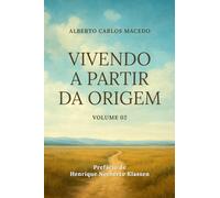 Vivendo a partir da origem: Volume 02