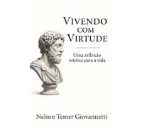 Vivendo com Virtude: Uma reflexão estoica para a vida