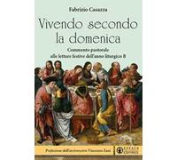 Vivendo secondo la domenica. Commento pastorale alle letture festive dell'anno liturgico B