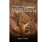 Vivendo uma vida em abundância.: Descobrindo em Cristo a liberdade de uma Vida de Prosperidade.