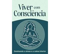 Viver com Consciência: Dominando o stress e a calma interior