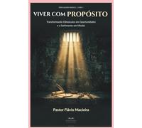 VIVER COM PROPÓSITO: Transformando Obstáculos em Oportunidades e o Sofrimento em Missão: 1