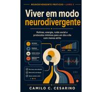 Viver em modo neurodivergente: Rotinas, energia, ruído social e protocolos mínimos para um dia a dia com menos atrito