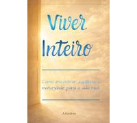 Viver Inteiro: Como encontrar equilíbrio e maturidade para a vida real