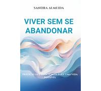 VIVER Sem se Abandonar: Práticas de consciência para uma vida possível