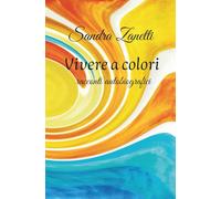 Vivere a colori: racconti autobiografici