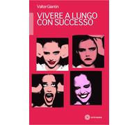 Vivere a lungo con successo - Giantin Valter