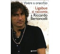 Vivere a orecchio. Ligabue si racconta a Riccardo Bertoncelli