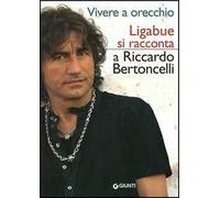Vivere a orecchio. Ligabue si racconta a Riccardo Bertoncelli
