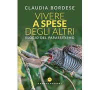 Vivere a spese degli altri. Elogio del parassitismo