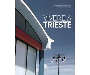 Vivere a Trieste. Ediz. italiana e inglese