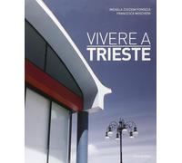 Vivere a Trieste. Ediz. italiana e inglese - [Idea Books]