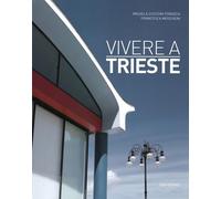 Vivere a Trieste. Ediz. italiana e inglese - Zucconi Fonseca Micaela, Mosc...