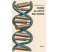 Vivere al limite del suono - Felici Leonardo