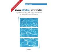 Libri Andrea Grieco - Vivere Alcalini, Vivere Felici. L'Equilibrio Acidobase Per