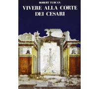 Vivere alla corte dei Cesari