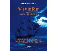 Vivere alla Jack Sparrow. Codice etico piratesco per bricconi e cercatori di sapienze e tesori