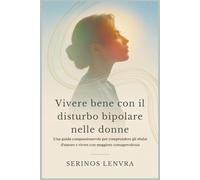 Vivere bene con il disturbo bipolare nelle donne: Una guida compassionevole per