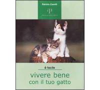 Vivere bene con il tuo gatto. Tutto ciò che è utile sapere per accogliere un gatto in famiglia
