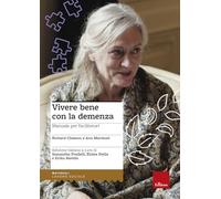 Vivere bene con la demenza. Manuale per facilitatori