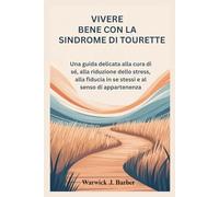 Vivere bene con la sindrome di Tourette: Una guida delicata alla cura di sé, alla riduzione dello stress, alla fiducia in se stessi e al senso di appartenenza
