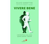 VIVERE BENE. L'attivita' fisica - GARATTINI SILVIO, ISTITUTO MARIO NEGRI