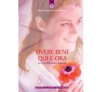 Vivere bene qui e ora. La forza dell'attimo presente. Ediz. illustrata