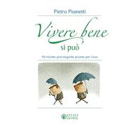 Vivere bene si può. 50 ricette psicologiche pronte per l'uso