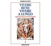 Vivere bene, vivere a lungo. Regole e consigli per una sana longevità