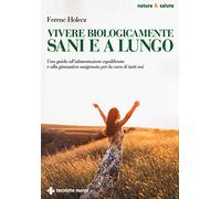 Vivere biologicamente sani e a lungo – Guida all'alimentazione equilibrata e ginnastica ossigenata