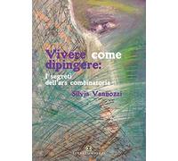 Vivere come dipingere: i segreti dell'ars combinatoria