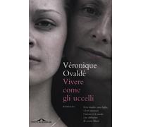 Vivere come gli uccelli - [Casa Editrice Ponte alle Grazie]