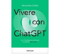 Vivere con ChatGPT. E se l'intelligenza artificiale ci rendesse più umani?
