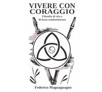 Vivere con coraggio: Filosofia di vita e di buon combattimento