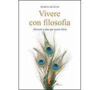 Vivere con filosofia. Aforismi e idee per essere felici