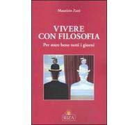 Vivere con filosofia. Per stare bene tutti i giorni