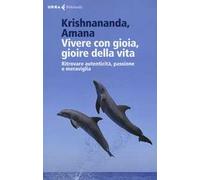 Vivere con gioia, gioire della vita. Ritrovare autenticità, passione e meraviglia