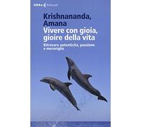 Vivere con gioia, gioire della vita. Ritrovare autenticità, passione e meraviglia