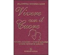 Vivere con il cuore. Come amarsi, come amare, come essere amati