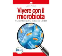 Libri Adriano Panzironi - Vivere Con Il Microbiota. Il Libro Che Completa Lo Sti