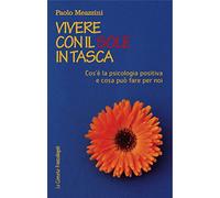Vivere con il sole in tasca. Cos'è la psicologia positiva e cosa può fare per noi