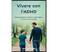 Vivere con l'ADHD: Come possiamo aiutare i nostri figli a trovare la loro strada