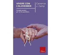 Libri Camp Cameron J. - Vivere Con L'alzheimer. Consigli Semplici Per La Vita Qu