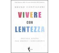 Vivere con lentezza. Piccole azioni per grandi cambiamenti